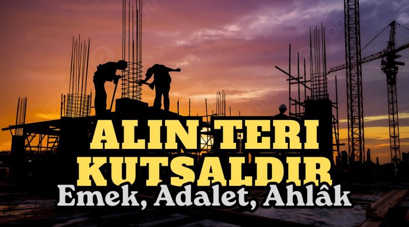 Alın Teri Kutsaldır | Emek, Adalet, Ahlâk