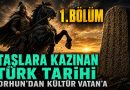 Taşlara Kazınan Türk Tarihi Orhun’dan Kültür Vatan’a 1.BÖLÜM